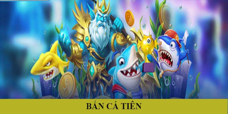 ban ca tien