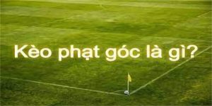 Kèo phạt góc là gì?